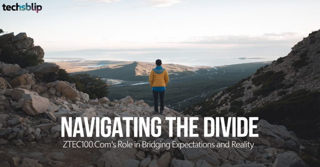 Navigating the Divide: zTec100.com's Role in Bridging Expectations and Reality