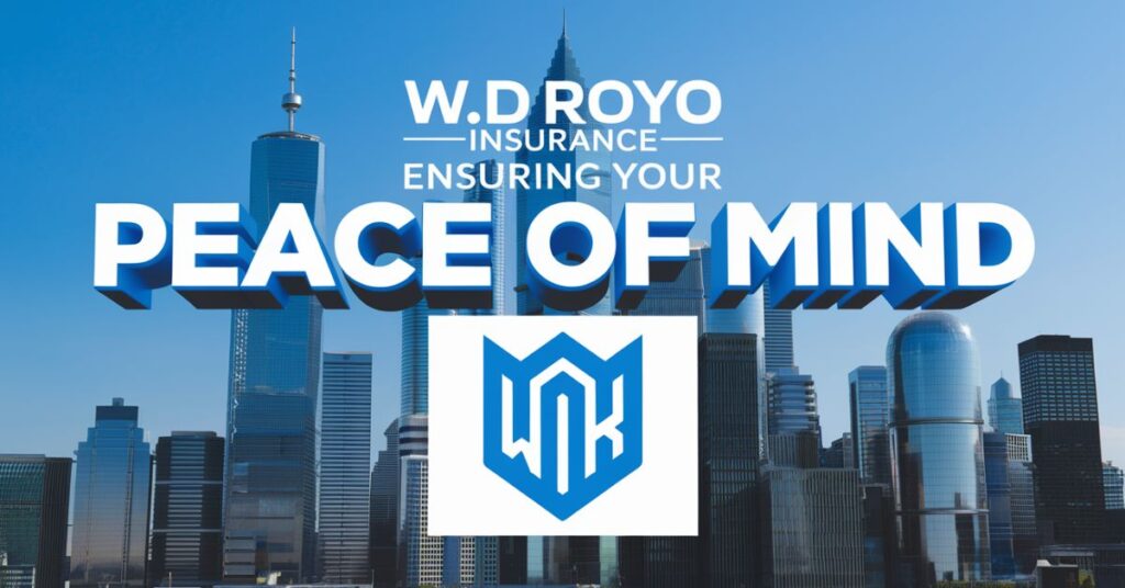 WD Royo Insurance: Ensuring Your Peace of Mind