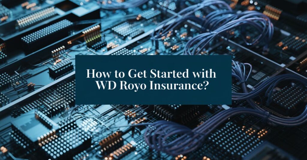 How to Get Started With WD Royo Insurance?