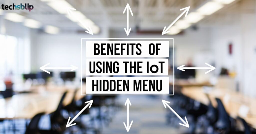 Benefits of Using the IoT Hidden Menu