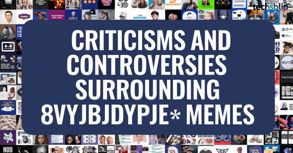 Criticisms and Controversies Surrounding 8vyjbjdypje= Memes