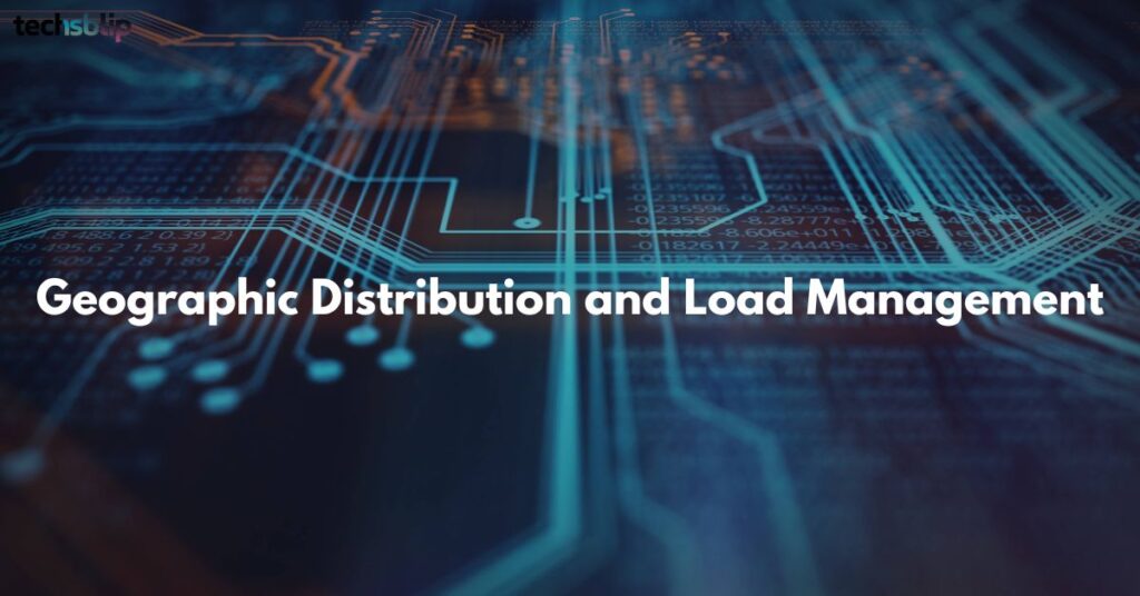 Geographic Distribution and Load Management