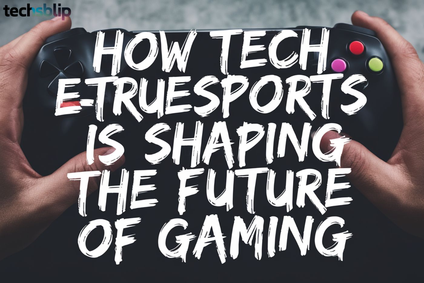 How Tech Etruesports is Shaping the Future of Gaming