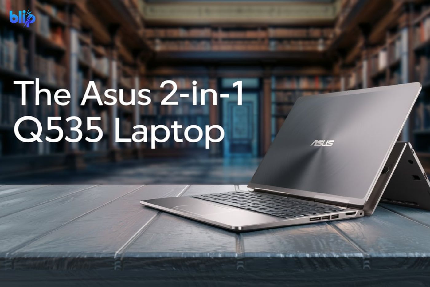 The Ultimate Companion: Exploring the Asus 2-in-1 Q535 Laptop