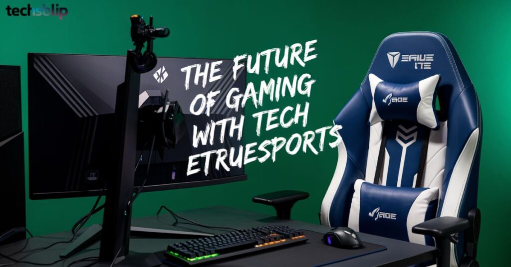 The Future of Gaming with Tech Etruesports