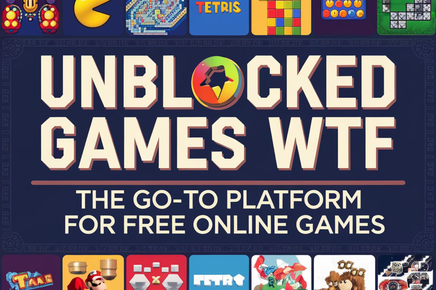 Unblocked Games WTF The Go-To Platform for Free Online Games