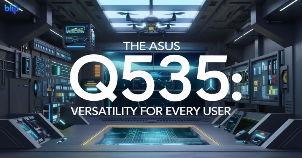 The Asus Q535: Versatility for Every User