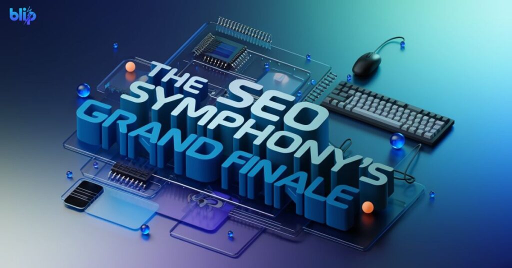 The SEO Symphony's Grand Finale