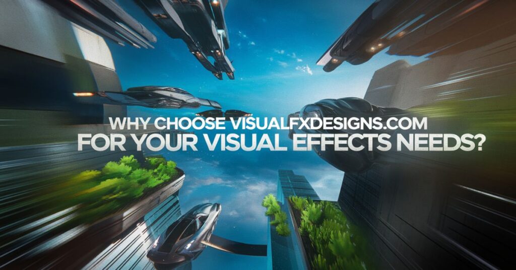 Why Choose VisualFXDesigns.com for Your Visual Effects Needs?