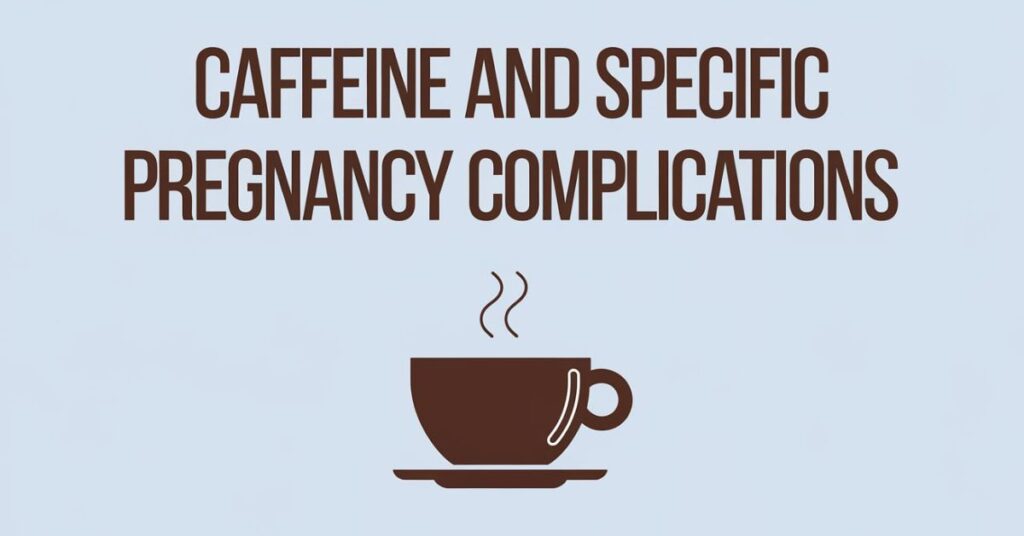 Caffeine and Specific Pregnancy Complications