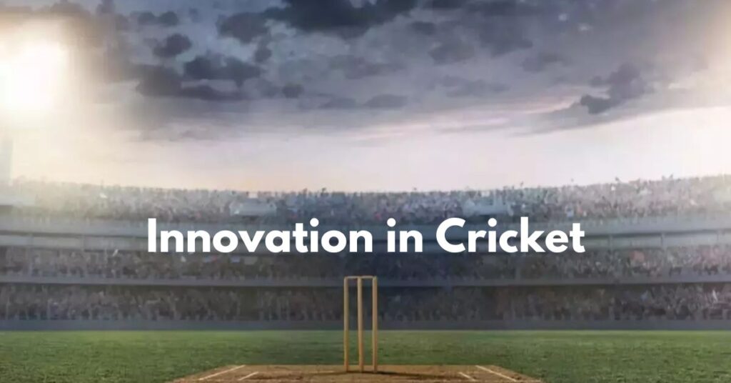 Innovation in Cricket