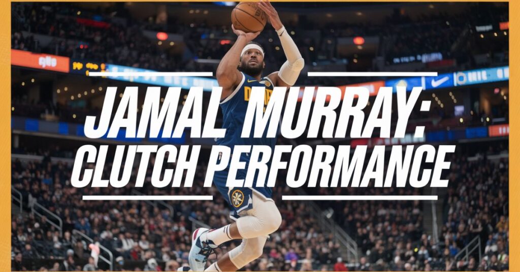 Jamal Murray: Clutch Performance