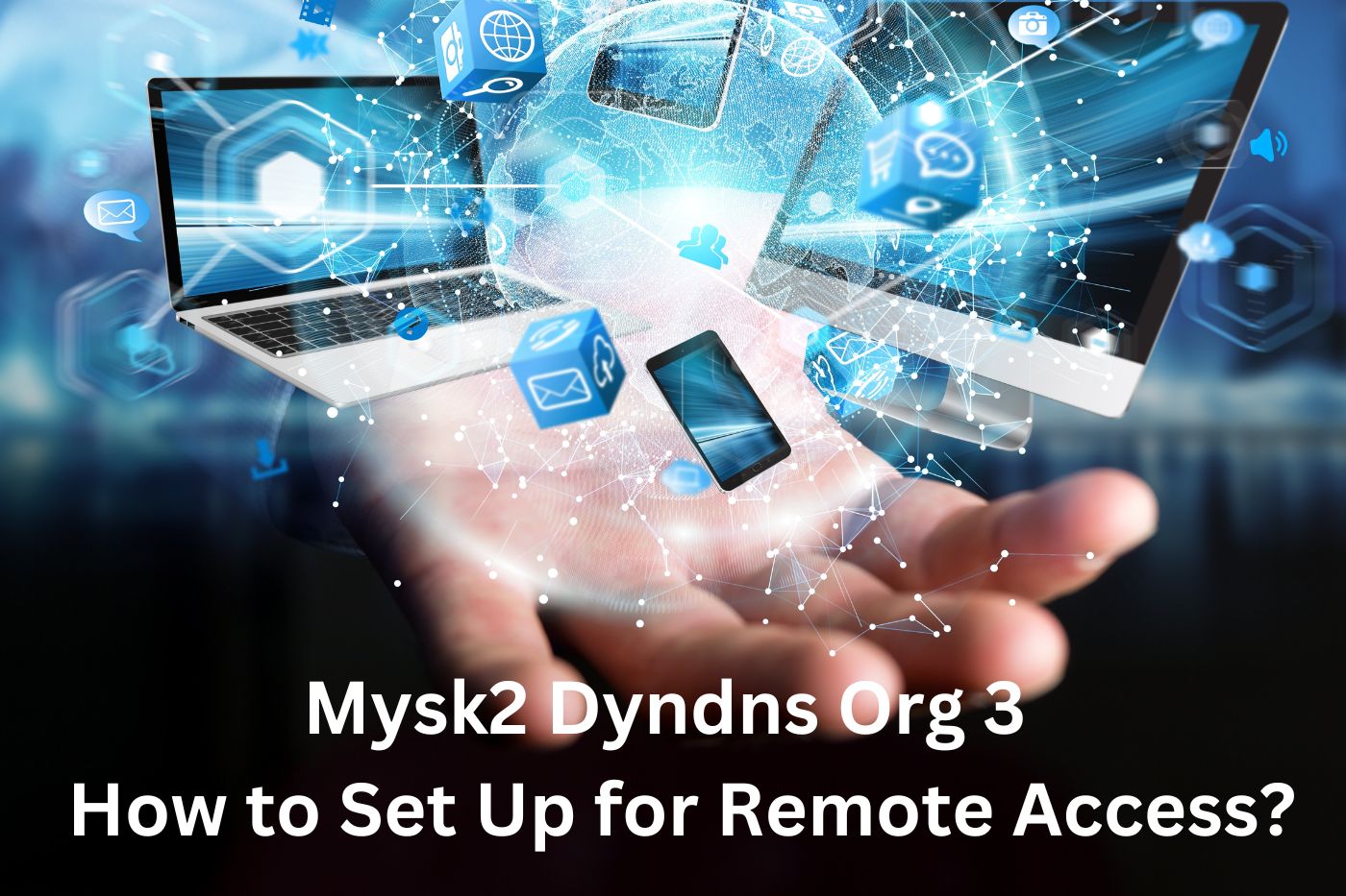 Mysk2 Dyndns Org 3 | How to Set Up for Remote Access?