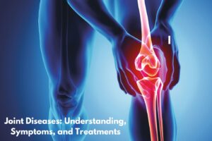 Joint Diseases: Understanding, Symptoms, and Treatments