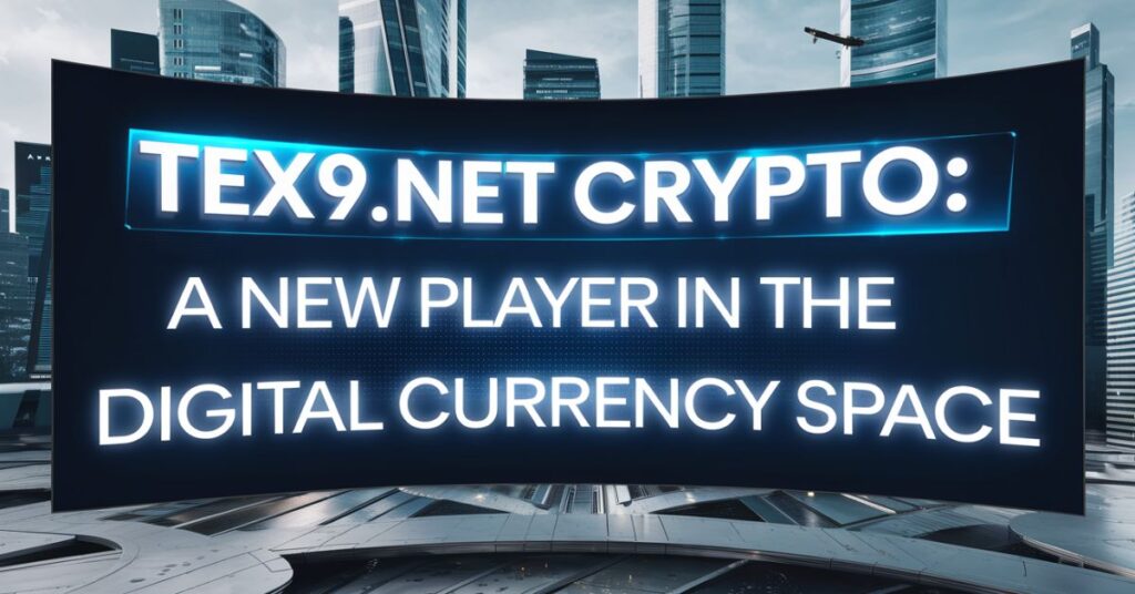 Tex9.net Crypto: A New Player in the Digital Currency Space