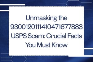 Unmasking the 9300120111410471677883 USPS Scam: Crucial Facts You Must Know